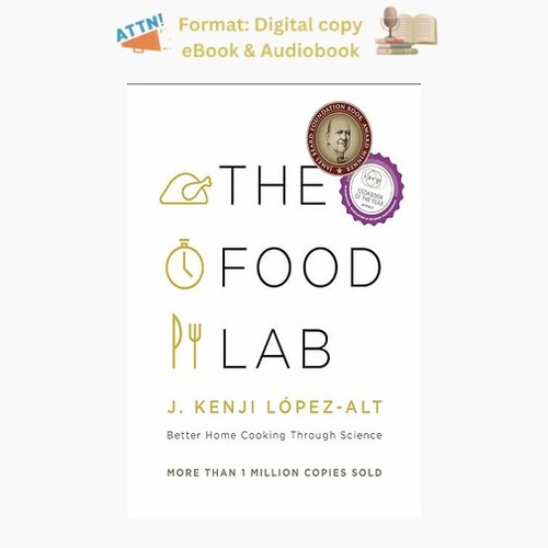 The Food Lab: Better Home Cooking Through Science, J. Kenji López-Alt 2015