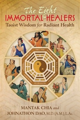 The Eight Immortal Healers: Taoist Wisdom for Radiant Health, , Chia, Mantak,Dao