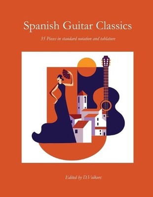 Spanish Guitar Classics: 35 Pieces in standard notation and tablature by Dmitrij