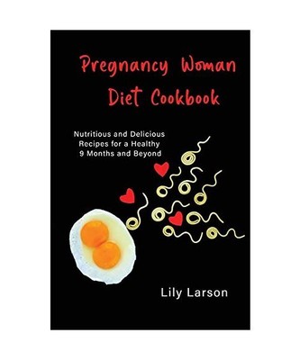 Pregnancy Woman Diet Cookbook Nutritious and Delicious Recipes for a Healthy 9 M