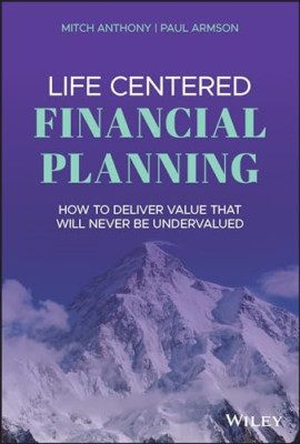 Life Centered Financial Planning: How to Deliver Value  - Hardback NEW Anthony,