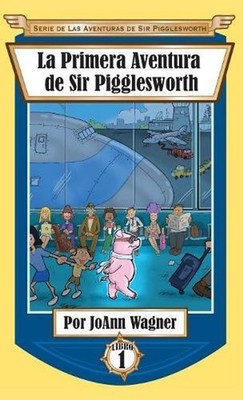 La Primera Aventura de Sir Pigglesworth by Joann Wagner (Spanish) Hardcover Book