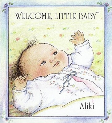 WELCOME, LITTLE BABY By Aliki & Aliki - Hardcover *Excellent Condition*