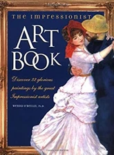 The Impressionist Art Book : Discover 32 Glorious Paintings by th