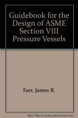 Guidebook for the Design of Asme Section VIII Pressure Vessels