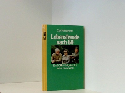 Lebensfreude nach sechzig. Ein Econ- Ratgeber für aktive Pensionäre e. Econ-Ratg