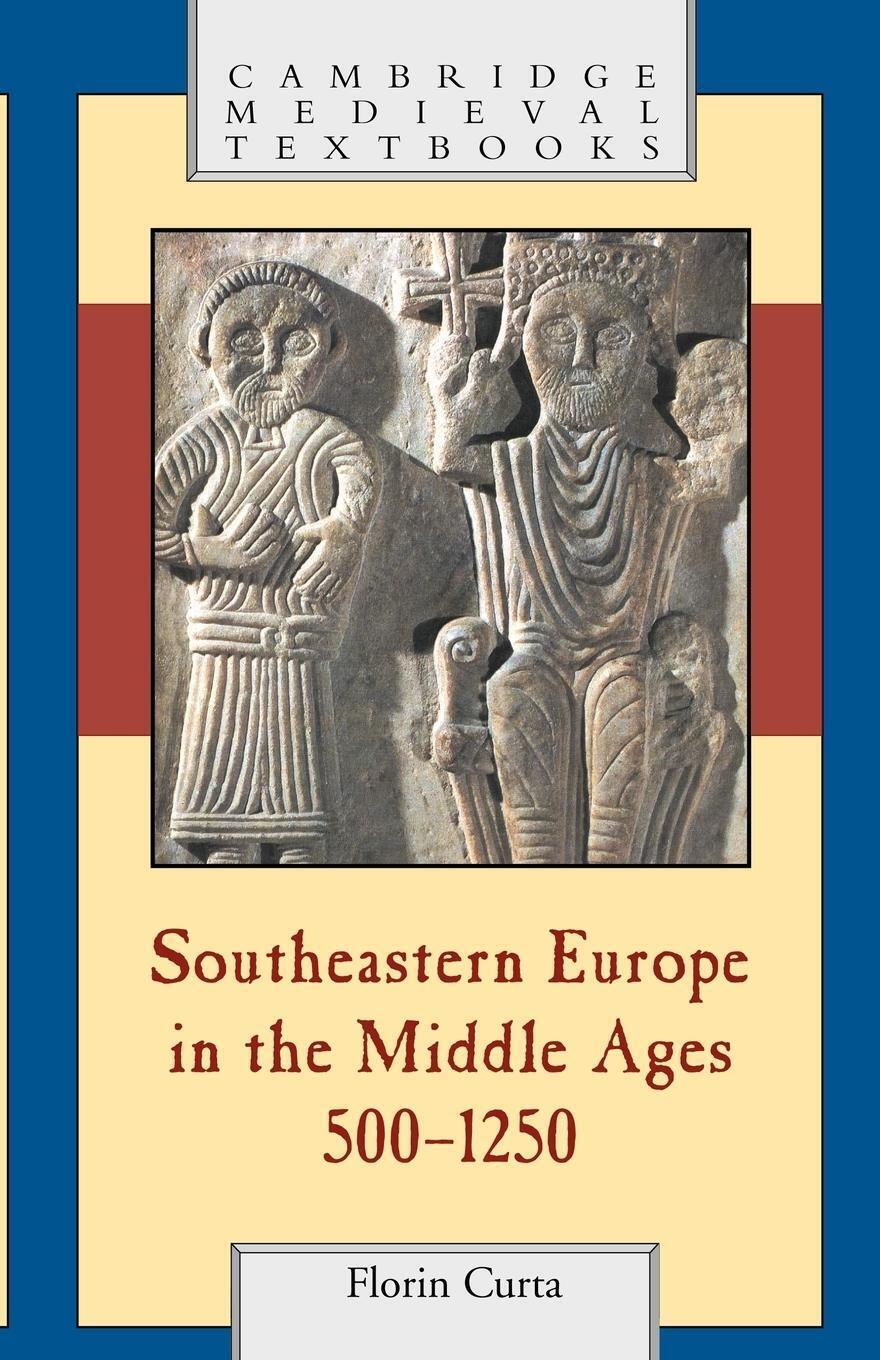 Southeastern Europe In The Middle Ages, 500-1250 Florin Curta
