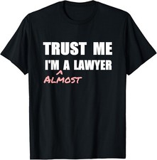 Trust me I m Almost a Lawyer Funny Gift Tee Unisex T-Shirt