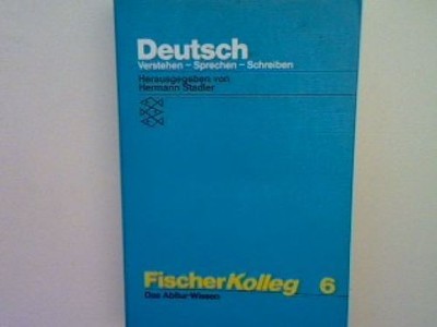 Fischer Kolleg Bd. 6: Das  Abiturwissen Deutsch. Verstehen Sprechen Schreiben. S