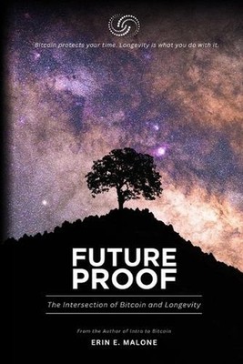 Future Proof: The Intersection of Bitcoin and Longevity by Erin E. Malone Paperb