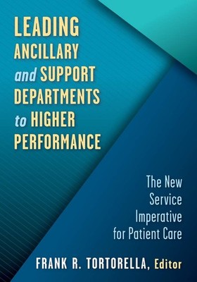 Leading Ancillary and Support Departments to Higher Performance: The New Ser...