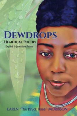 Dewdrops: Heartical Poetry English & Jamaican Patwa by Karen The Bryck Rose ...