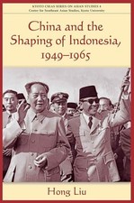 China and the Shaping of Indonesia, 1949-1965 Liu Hong New Book