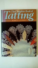 The Complete Book of Tatting by Jones, Rebecca Book The Cheap Fast Free Post