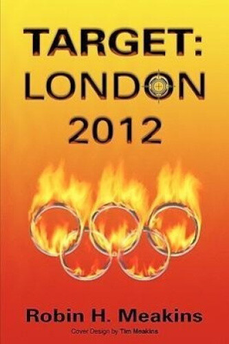 Target: London 2012 By Robin H. Meakins, H. Meakins