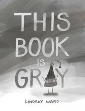 This Book Is Gray - Hardcover By Ward, Lindsay - GOOD