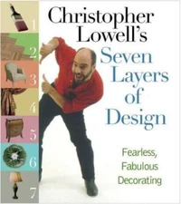 Christopher Lowell's Seven Layers of Design : Fearless, Fabulous Decorating...