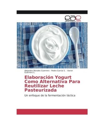 Elaboración Yogurt Como Alternativa Para Reutilizar Leche Pasteurizada: Un enfo