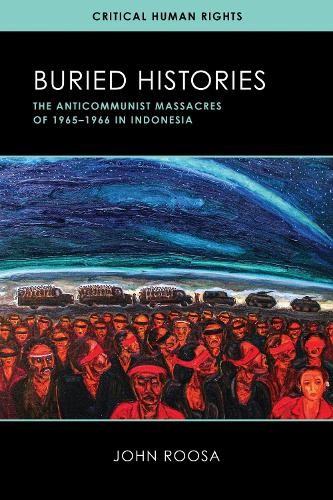 Buried Histories – The Anticommunist Massacres of 1965–1966 in Indonesia Roosa