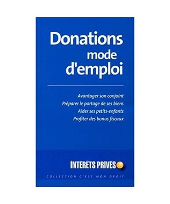 DONATIONS MODE D'EMPLOI. AVANTAGER SON CONJOINT. PREPARER LEPARTAGE DE SES BIENS