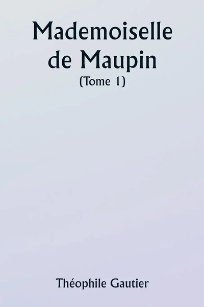 ThéOphile Gautier | Mademoiselle De Maupin ( Tome 1) | Taschenbuch | FranzöSisch-image