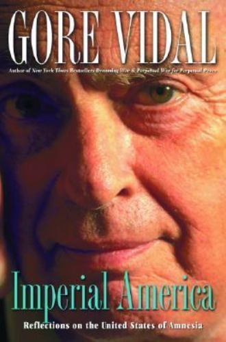 Imperial America : Reflections on the United States of Amnesia by Gore ...