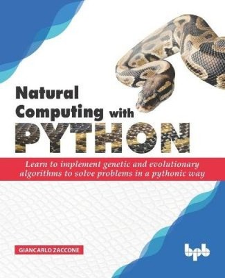Natural Computing with Python: Learn to implement genetic and evolutionary