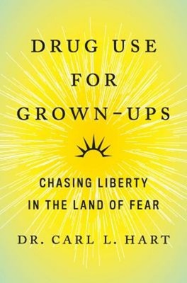 Drug Use for Grown-Ups : Chasing Liberty in the Land of Fear Carl