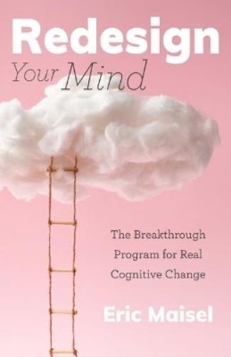 Eric Maisel Redesign Your Mind (Paperback)