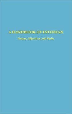A Handbook of Estonian: Nouns, Adjectives and Verbs (Hardback or Cased Book)