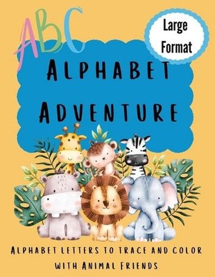 Alphabet Adventure: Alphabet letters to trace and color with animal friends: Alp