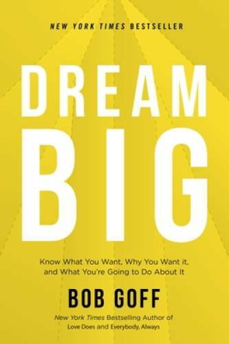 Dream Big: Know What You Want, Why You Want It, and What Youâ??re Go - VERY GOOD