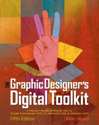 The Graphic Designer's Digital Toolkit: A Project-Based Introduction to Adobe ..