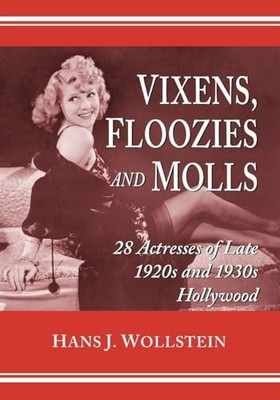Vixens, Floozies and Molls: 28 Actresses of Late 1920s and 1930s Hollywood by H