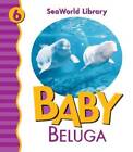 Baby Beluga (Seaworld Library) - Board book By Pingry, Patricia A - Acceptable