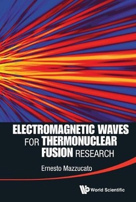 Electromagnetic Waves For Thermonuclear Fusion Research - 9789814571807