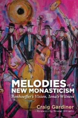 Craig Gardiner Melodies of a New Monasticism (Gebundene Ausgabe)