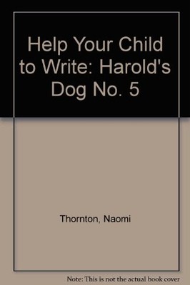 Help Your Child to Write: Harold's Dog No. 5,Naomi Thornton, A. 