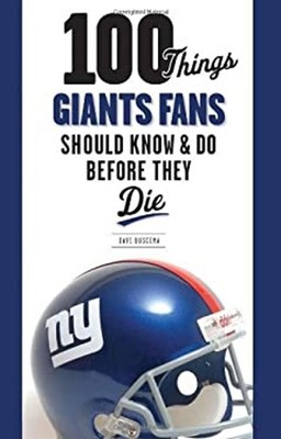 100 Things Giants Fans Should Know and Do Before They Die Dave Bu