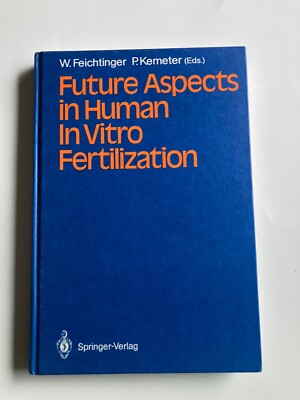 Future Aspects in Human In Vitro Fertilization | W. Feichtinger, P. Kemeter