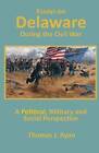 Essays on Delaware During the Civil War: A Political, Military and Social Perspective by Thomas J Ryan (Paperback / softback, 2013)