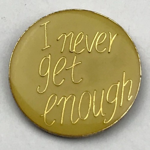 I Never Get Enough Vintage Pin Risqué Humor Funny Sexy | eBay