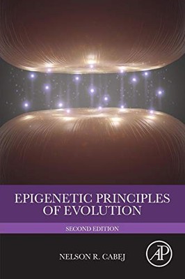 EPIGENETIC PRINCIPLES OF EVOLUTION By Nelson R. Cabej