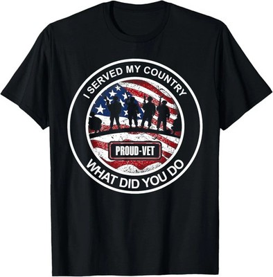 I Served My Country What Did You Do - Proud Vet T-Shirt