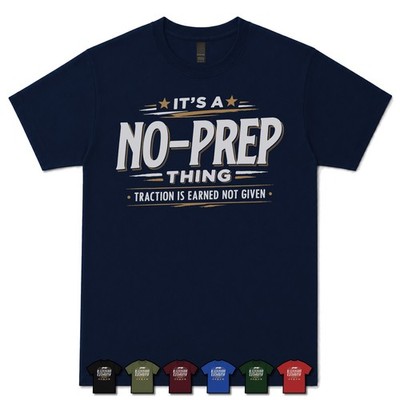IT'S A NO-PREP THING TRACTION IS EARNED NOT GIVEN T-SHIRT racing|drag|street