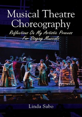 Musical Theatre Choreography Reflections of My Artistic Process for Staging M...