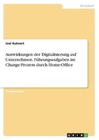 Auswirkungen Der Digitalisierung Auf Unternehmen. FüHrungsaufgaben Im Change-Pro