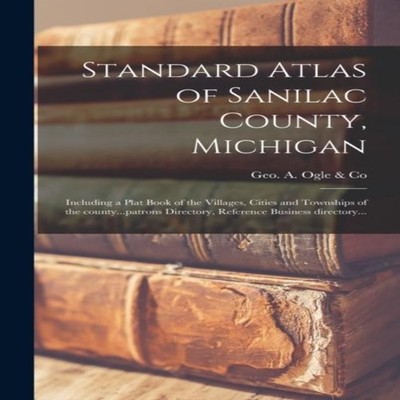Standard Atlas of Sanilac County Michigan Including a Plat Book o