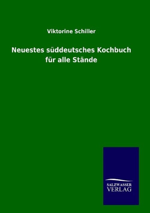 Viktorine Schiller | Neuestes Süddeutsches Kochbuch Für Alle Stände |