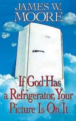 If God Has a Refrigerator, Your Picture Is on It by Pastor Moore, James W: Used